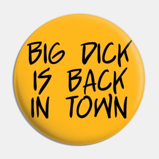 Big Dick Is Back In Town - Black Text Pin