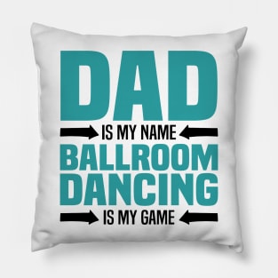 Dad is My Name, Ballroom Dancing is my Game, Father's Day Pillow