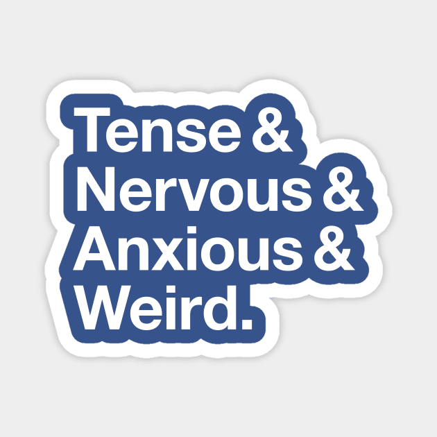 Tense & Nervous & Anxious & Weird Magnet by Myrrh Larsen