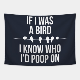 If I Was A Bird I Know Who Id Poop On Tapestry