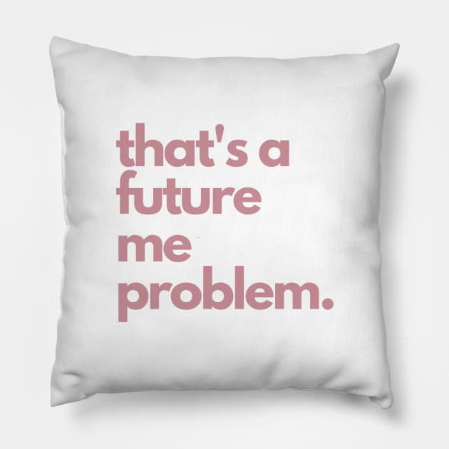 That's A Future Me Problem - Pink Letters - That's A Future Me Problem Pillow by Finding Mr Height