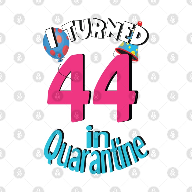 I turned 44 in quarantined by bratshirt