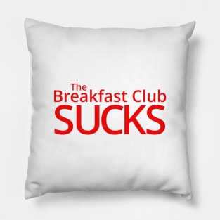 The Breakfast Club Sucks! Pillow