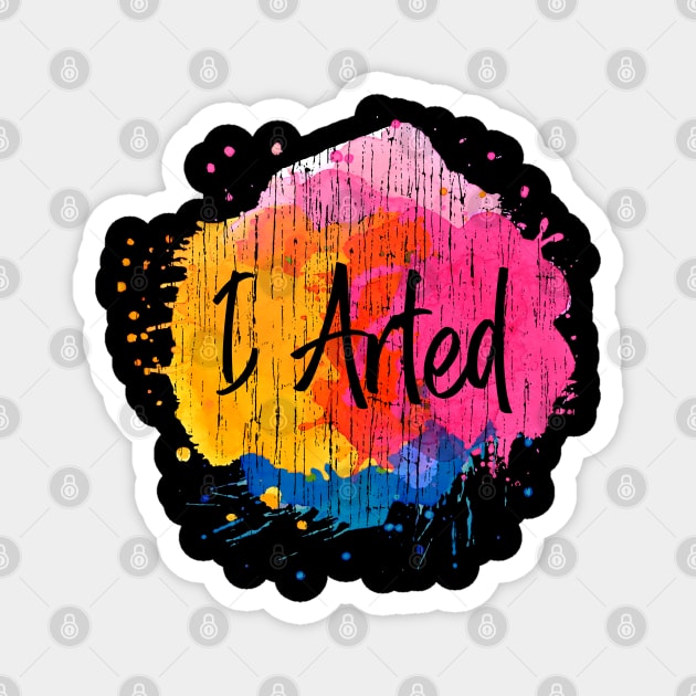 I Arted - Artist Gift Magnet by stayilbee
