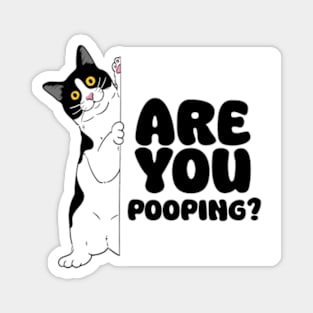 ARE YOU POOPING? Magnet