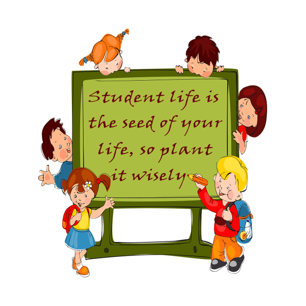 Student life is the seed of your life, so plant it wisely. by Dandoun