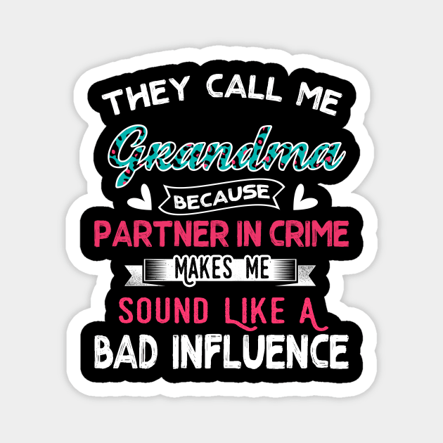 "They Call Me Grandma Because Partner In Crime Sound Like A Bad Influence" Magnet by jonetressie