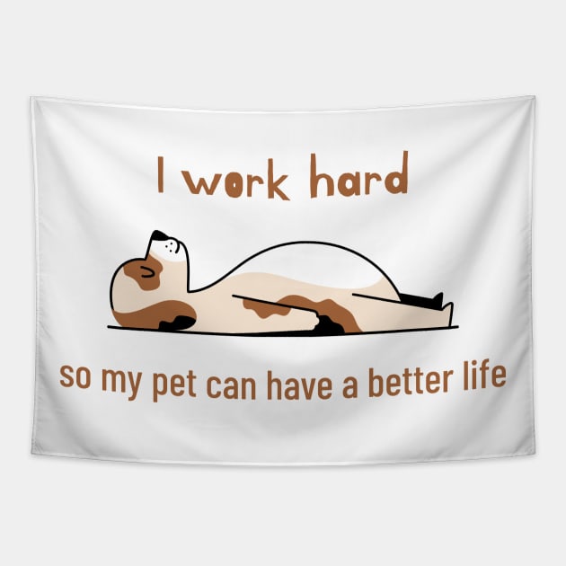 I work hard so my pet can have a better life Tapestry by InkBlitz