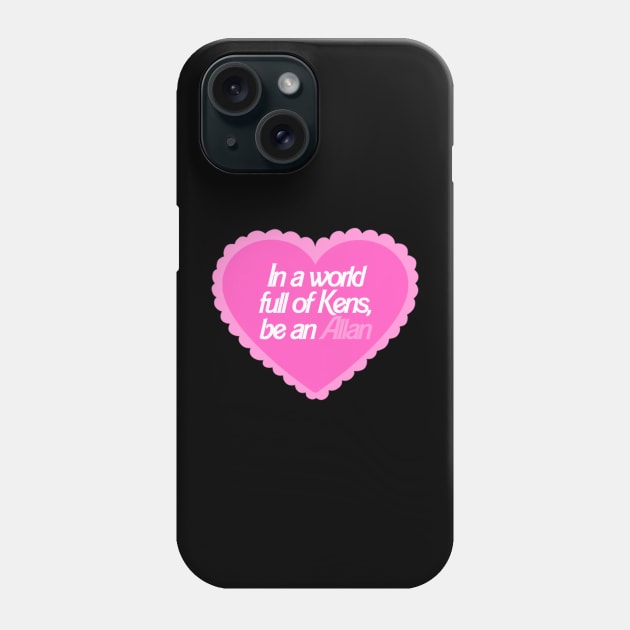 In A World Full Of Kens Be An Allan Barbie (1) Phone Case by GigglesShop