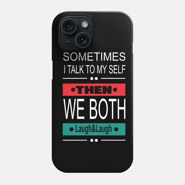 Sometimes I talk to my self then we both laugh and laugh funny sarcastic Phone Case by DODG99