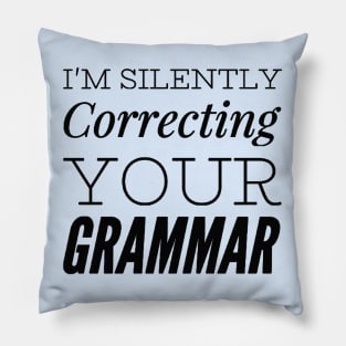 I'm silently correcting your grammar funny sarcastic sayings and quotes Pillow