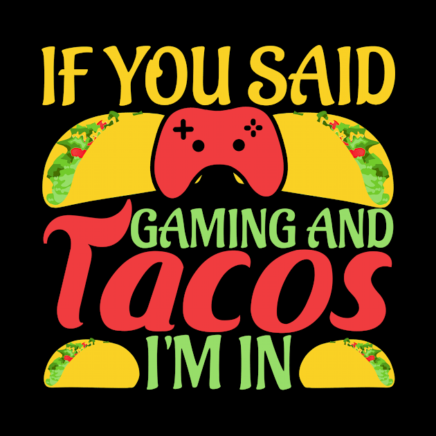 If You Said Gaming and Tacos I'm In Novelty Gaming Foodie by TheLostLatticework