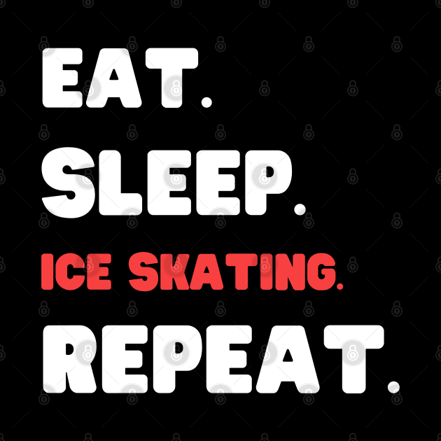 Eat Sleep Ice Skating Repeat by HobbyAndArt