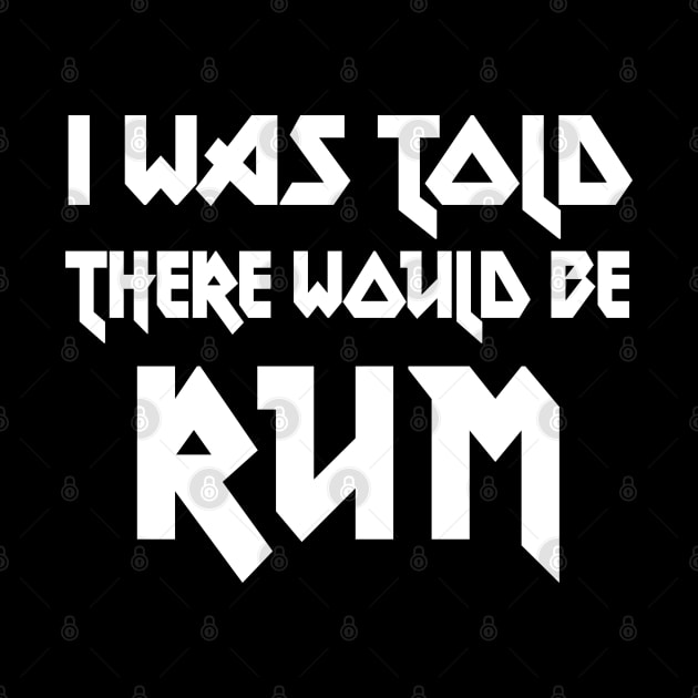 I Was Told There Would Be Rum // Humorous Booze Design by DankFutura