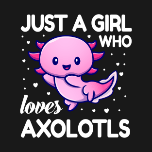 Kawaii Axolotl Lovers Gifts, Cute Mexican Walking Fish Pun, Just A Girl Who Loves Axolotls T-Shirt