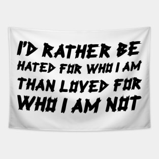 I'd Rather Be Hated For Who I Am, Than Loved For Who I Am Not black Tapestry