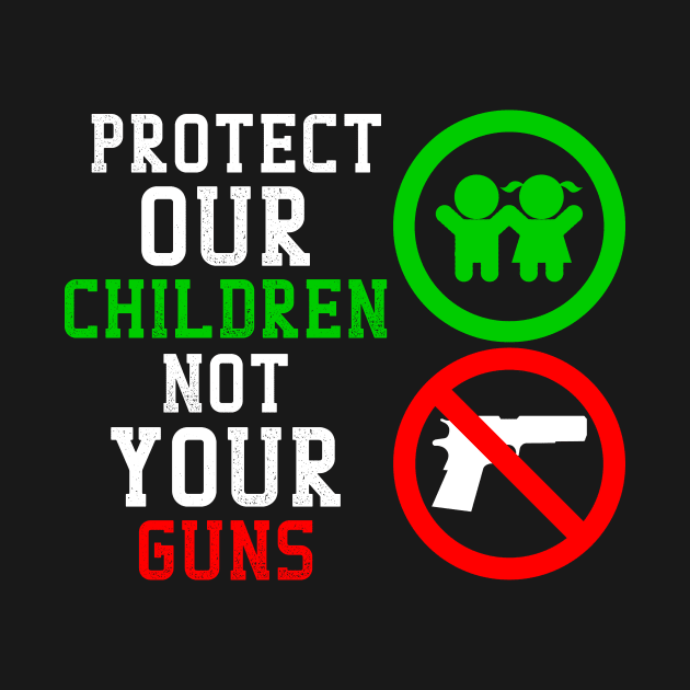 Protect our Children not your Guns by EnragedBird