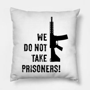 We Do Not Take Prisoners! (First-Person Shooter / Black) Pillow