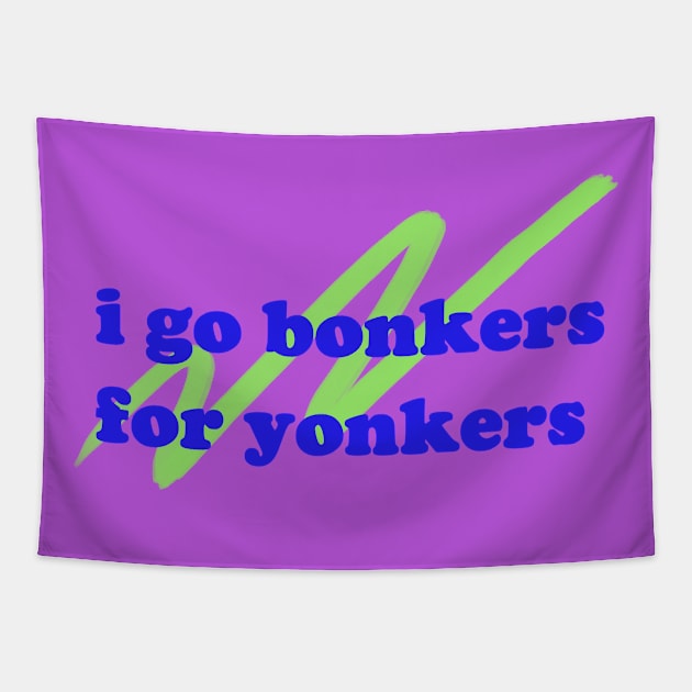 i go bonkers for yonkers! Tapestry by bellyflopper