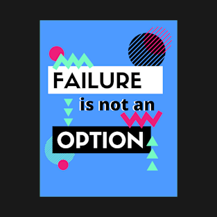 Failure Is Not An Option T-Shirt