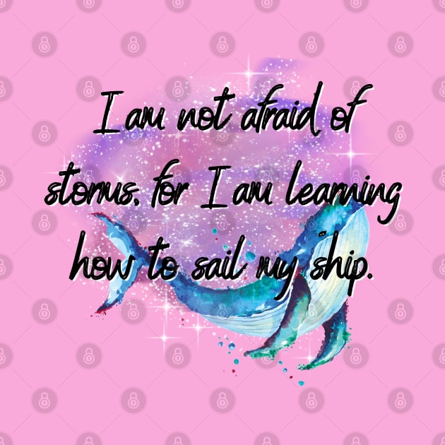 I'm not afraid of storms, for I’m learning how to sail my ship - Little Women by Zero Pixel