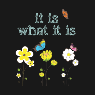 It Is What It Is T-Shirt