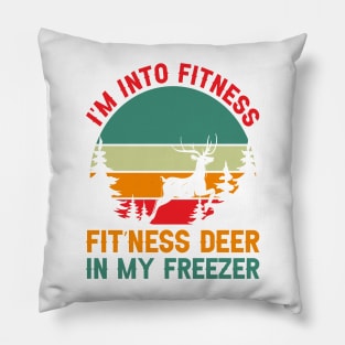 I'm Into Fitness Fit'Ness Deer In My Freezer - hunting lover Pillow