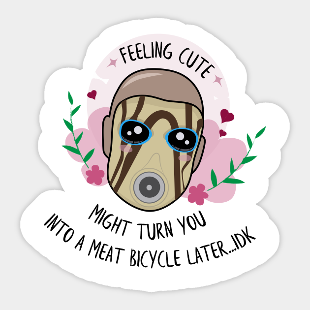 Feeling Cute Borderlands Psycho Borderlands Sticker Teepublic