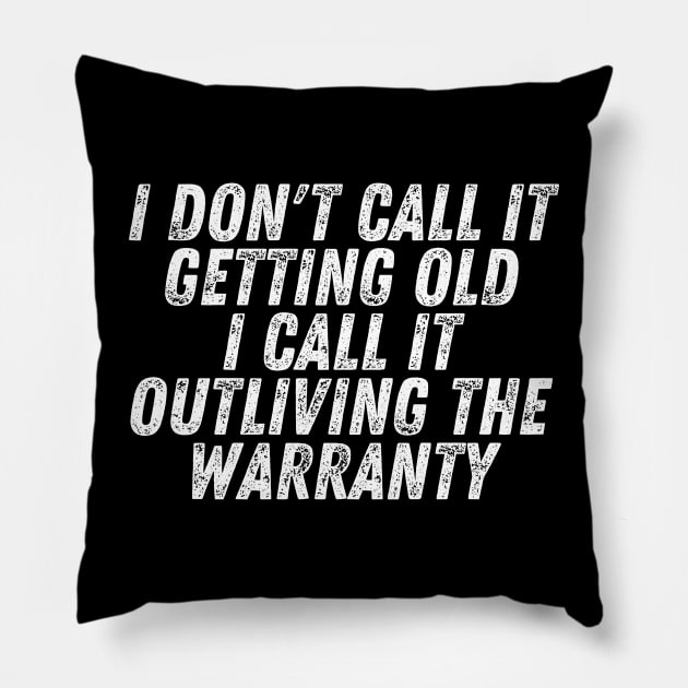 I Don't Call It Getting Old I Call It Outliving The Warranty Pillow by CoubaCarla
