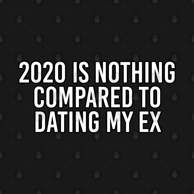 2020 Is Nothing Compared To My Ex by McNutt