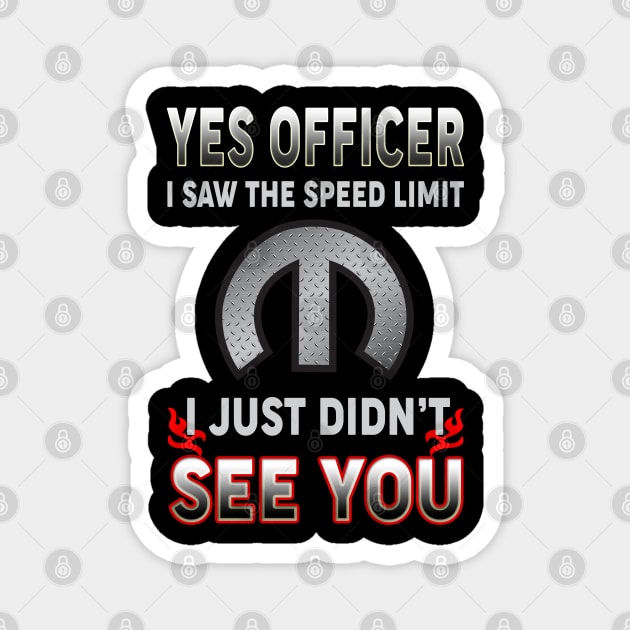 Yes officer I saw the speed limit Magnet by MoparArtist 