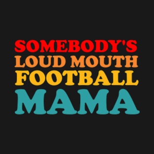 Someone's Loudmouth Football Mama T-Shirt