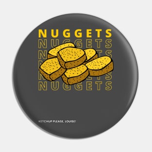 Nuggets Nuggets Nuggets Nuggets Nugs 6 Nuggets Ketchup Please Louise Pin