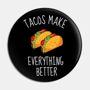 Tacos Make Everything Better Funny Pin