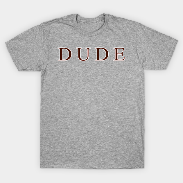 Discover Dude - Dude - T-Shirt