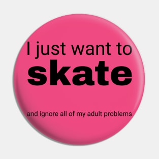 I just want to skate Pin