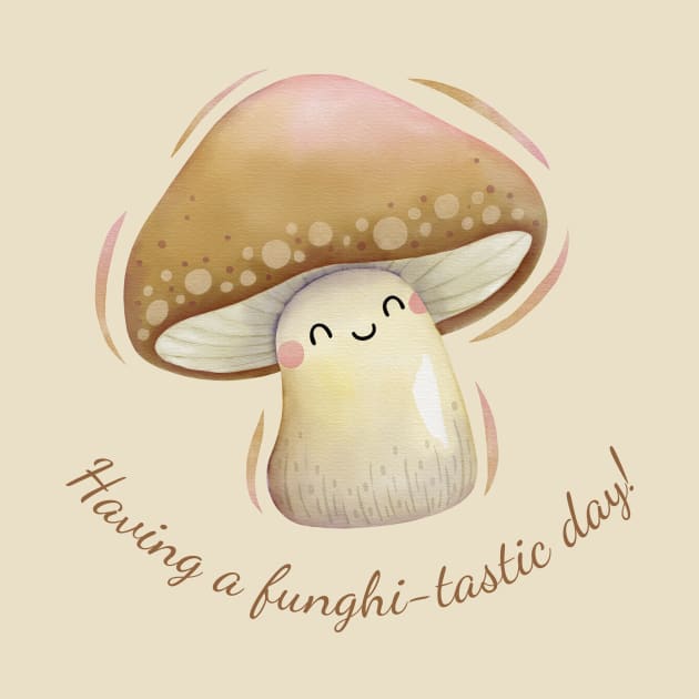 Having A Funghi-Tastic Day Cute Watercolor Mushroom by DesignArchitect