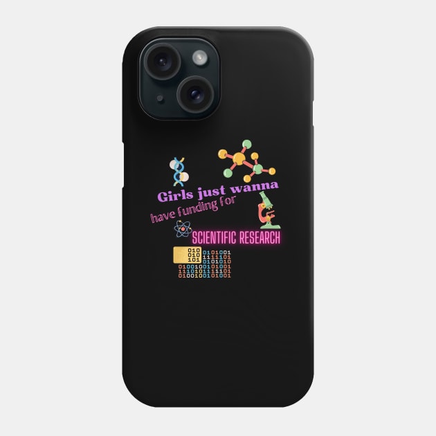 Girls just wanna have funding for scientific research Phone Case by Simply-Bliss