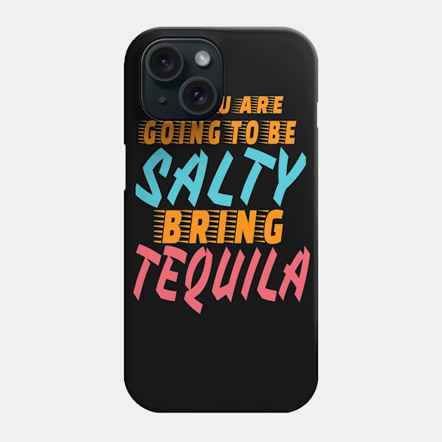 If You Are Going to Be Salty Bring tequila cool Phone Case by BOB