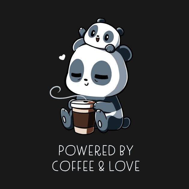 Powered by Coffee and Love ! Cute Cool Funny Coffee Lover Panda Quote  Animal Lover Artwork by LazyMice