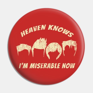 Heaven Knows I'm Miserable Now Pin