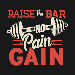 Raise the Bar No Pain No Gain T-Shirt