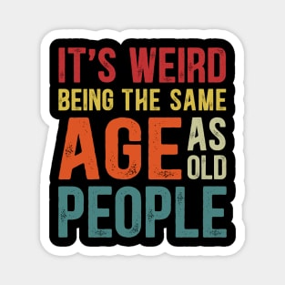 It's Weird Being The Same Age As Old People Funny Christmas Magnet