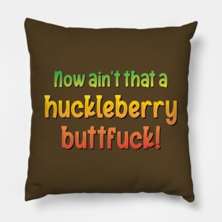 Now ain't that a huckleberry buttfuck! - Quote Pillow