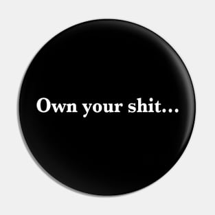 Own your shit... Pin