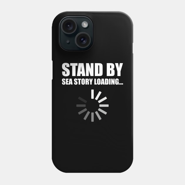 Stand by Sea Story Loading Funny Sailor Design Phone Case by hobrath