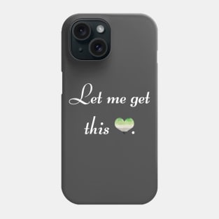 Let me get this aro - white font Phone Case