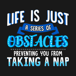 Life Obstacles Preventing Your Nap Funny Gift For Nap Lover T-Shirt