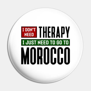 I don't need therapy, I just need to go to Morocco Pin