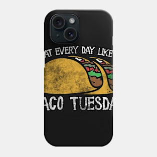 Live every day like it's taco tuesday Phone Case